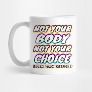 Not Your Body Not Your Choice Mug